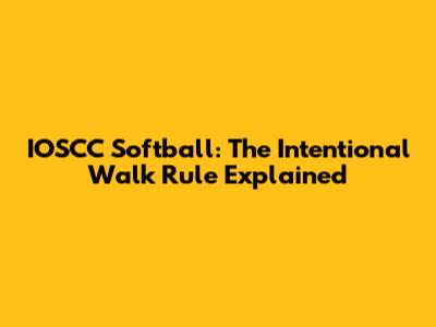 IOSCC Softball: The Intentional Walk Rule Explained