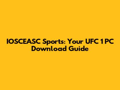 IOSCEASC Sports: Your UFC 1 PC Download Guide