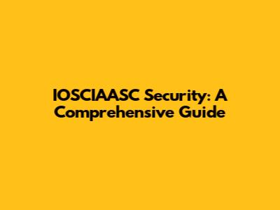 IOSCIAASC Security: A Comprehensive Guide