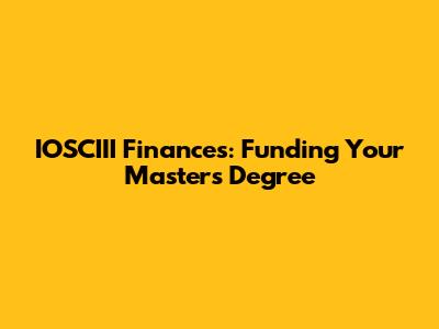 IOSCIII Finances: Funding Your Master's Degree