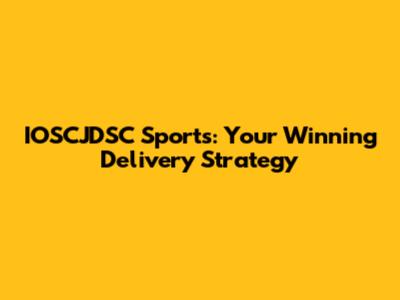 IOSCJDSC Sports: Your Winning Delivery Strategy