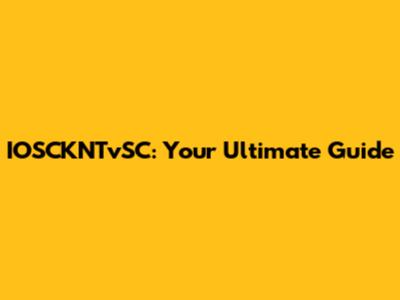 IOSCKNTvSC: Your Ultimate Guide