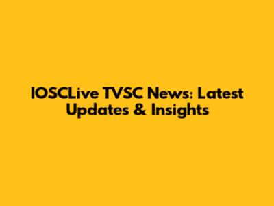 IOSCLive TVSC News: Latest Updates & Insights