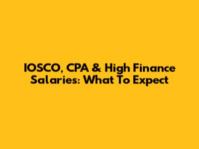 IOSCO, CPA & High Finance Salaries: What To Expect