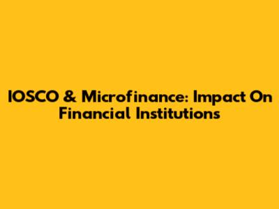 IOSCO & Microfinance: Impact On Financial Institutions