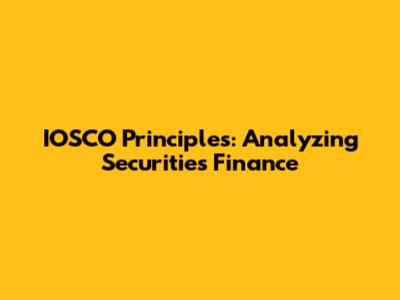IOSCO Principles: Analyzing Securities Finance