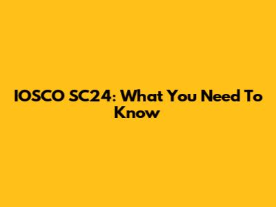 IOSCO SC24: What You Need To Know