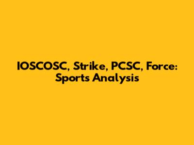 IOSCOSC, Strike, PCSC, Force: Sports Analysis