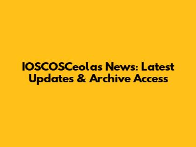 IOSCOSCeolas News: Latest Updates & Archive Access