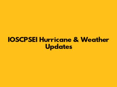 IOSCPSEI Hurricane & Weather Updates