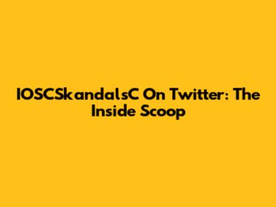IOSCSkandalsC On Twitter: The Inside Scoop