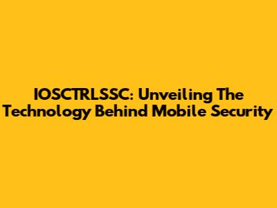 IOSCTRLSSC: Unveiling The Technology Behind Mobile Security