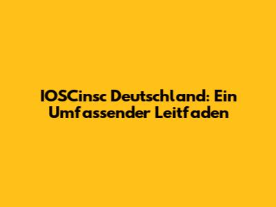 IOSCinsc Deutschland: Ein Umfassender Leitfaden