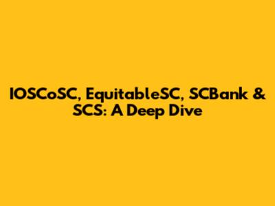IOSCoSC, EquitableSC, SCBank & SCS: A Deep Dive
