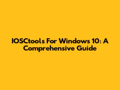 IOSCtools For Windows 10: A Comprehensive Guide