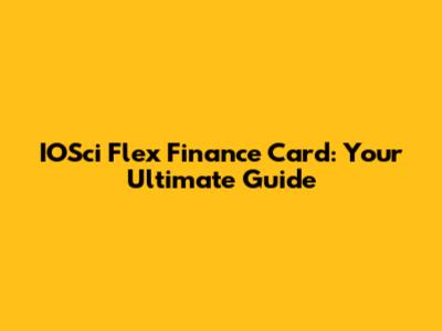 IOSci Flex Finance Card: Your Ultimate Guide