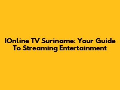 IOnline TV Suriname: Your Guide To Streaming Entertainment