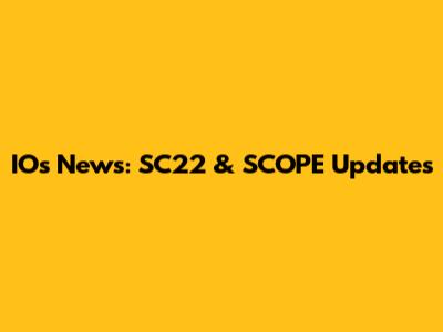 IOs News: SC22 & SCOPE Updates