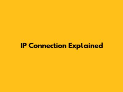 IP Connection Explained