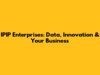 IPIP Enterprises: Data, Innovation & Your Business