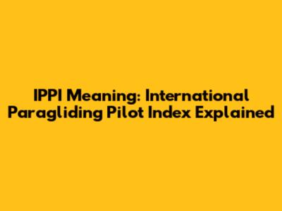 IPPI Meaning: International Paragliding Pilot Index Explained