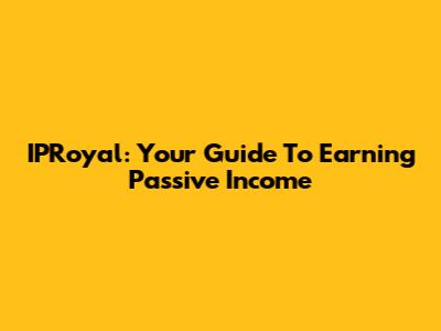 IPRoyal: Your Guide To Earning Passive Income
