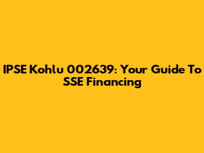 IPSE Kohlu 002639: Your Guide To SSE Financing
