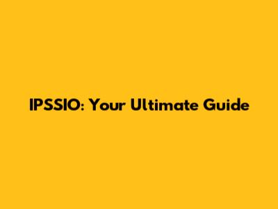 IPSSIO: Your Ultimate Guide