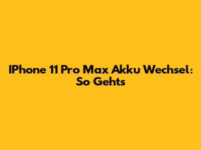 IPhone 11 Pro Max Akku Wechsel: So Geht's
