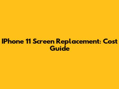 IPhone 11 Screen Replacement: Cost Guide