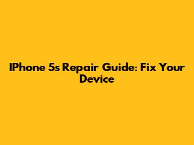 IPhone 5s Repair Guide: Fix Your Device