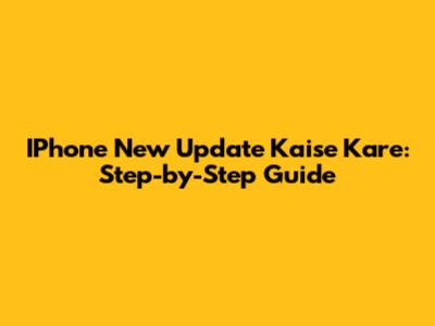 IPhone New Update Kaise Kare: Step-by-Step Guide