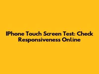IPhone Touch Screen Test: Check Responsiveness Online