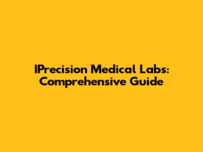 IPrecision Medical Labs: Comprehensive Guide