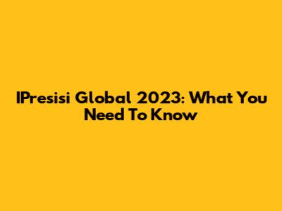 IPresisi Global 2023: What You Need To Know