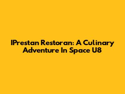 IPrestan Restoran: A Culinary Adventure In Space U8