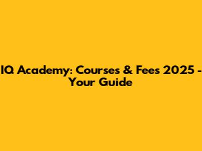 IQ Academy: Courses & Fees 2025 - Your Guide