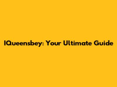 IQueensbey: Your Ultimate Guide