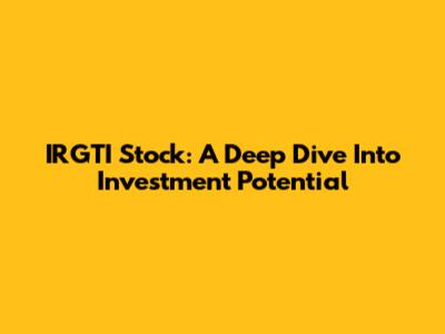 IRGTI Stock: A Deep Dive Into Investment Potential