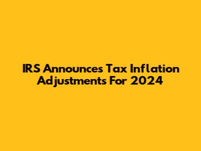 IRS Announces Tax Inflation Adjustments For 2024