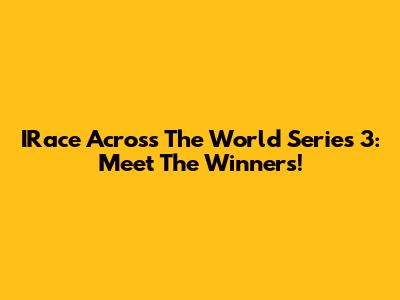 IRace Across The World Series 3: Meet The Winners!
