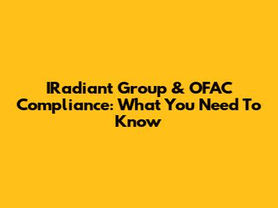 IRadiant Group & OFAC Compliance: What You Need To Know