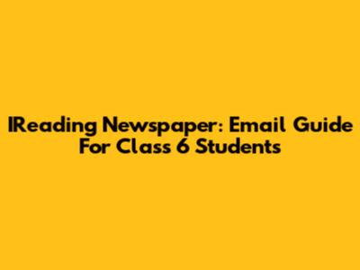 IReading Newspaper: Email Guide For Class 6 Students