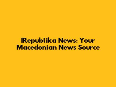IRepublika News: Your Macedonian News Source