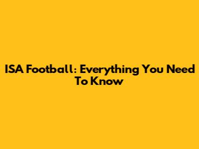 ISA Football: Everything You Need To Know