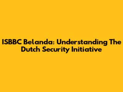 ISBBC Belanda: Understanding The Dutch Security Initiative