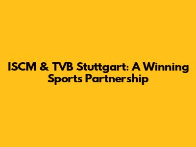 ISCM & TVB Stuttgart: A Winning Sports Partnership