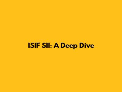 ISIF SII: A Deep Dive