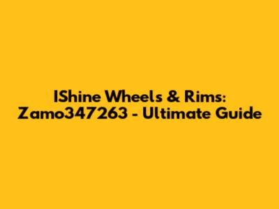 IShine Wheels & Rims: Zamo347263 - Ultimate Guide