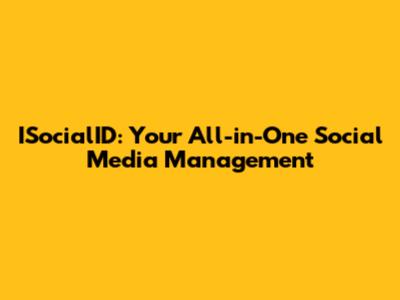 ISocialID: Your All-in-One Social Media Management